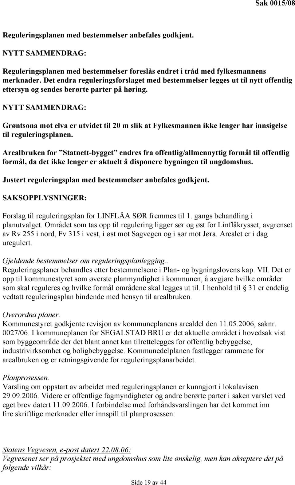 NYTT SAMMENDRAG: Grøntsona mot elva er utvidet til 20 m slik at Fylkesmannen ikke lenger har innsigelse til reguleringsplanen.