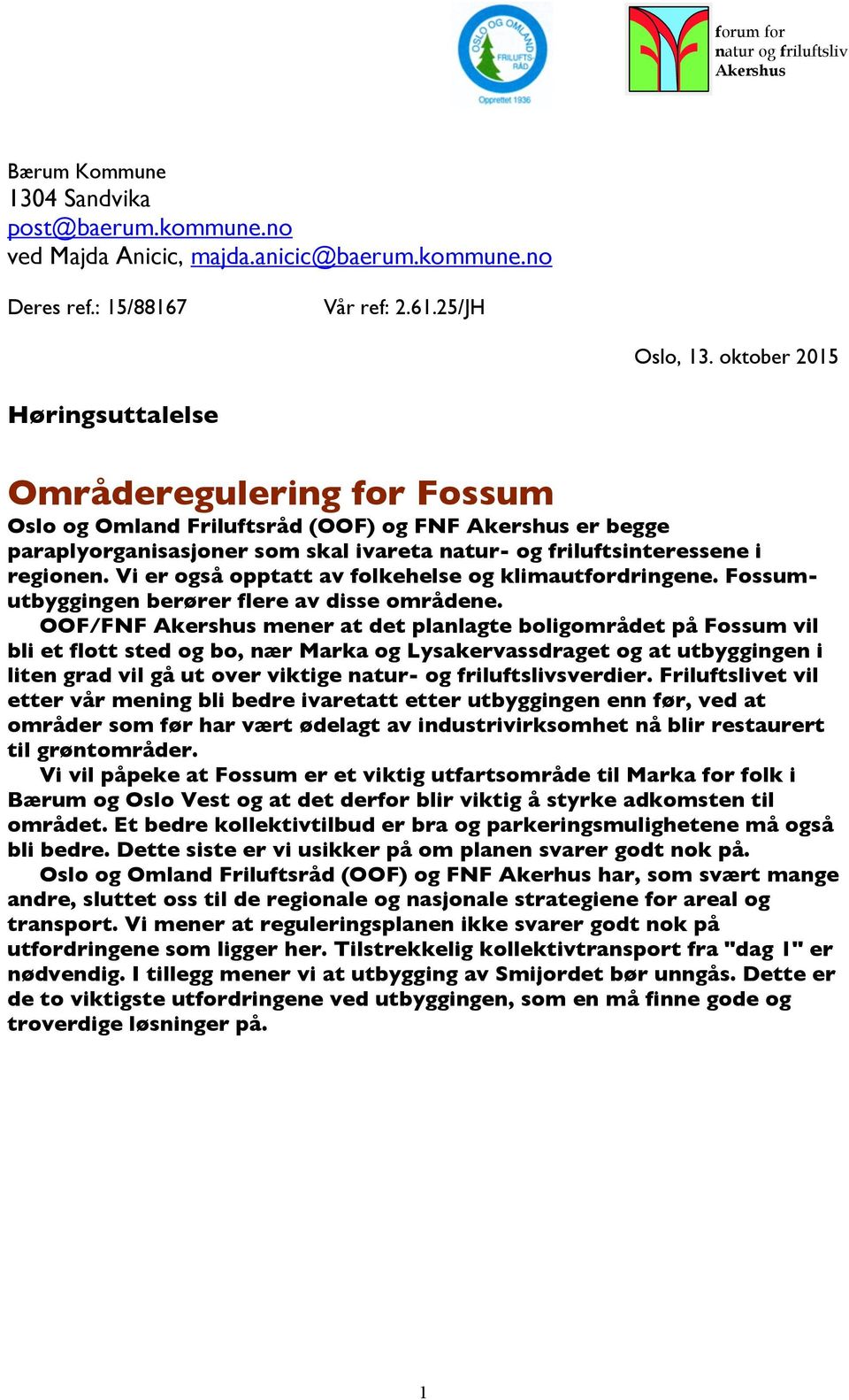 Vi er også opptatt av folkehelse og klimautfordringene. Fossumutbyggingen berører flere av disse områdene.