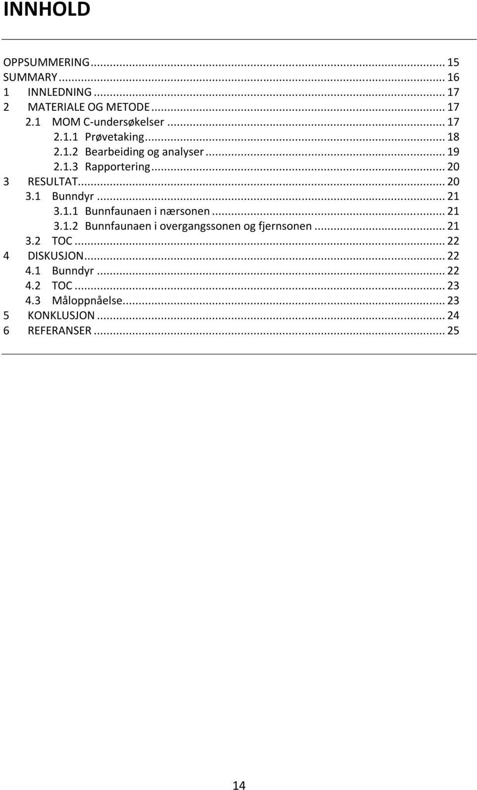 .. 21 3.1.1 Bunnfaunaen i nærsonen... 21 3.1.2 Bunnfaunaen i overgangssonen og fjernsonen... 21 3.2 TOC.