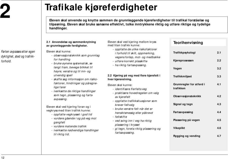 1 Anvendelse og sammenknytning av grunnleggende ferdigheter.