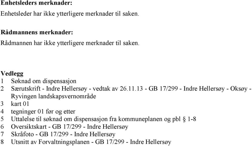 Vedlegg 1 Søknad om dispensasjon 2 Særutskrift - Indre Hellersøy - vedtak av 26.11.