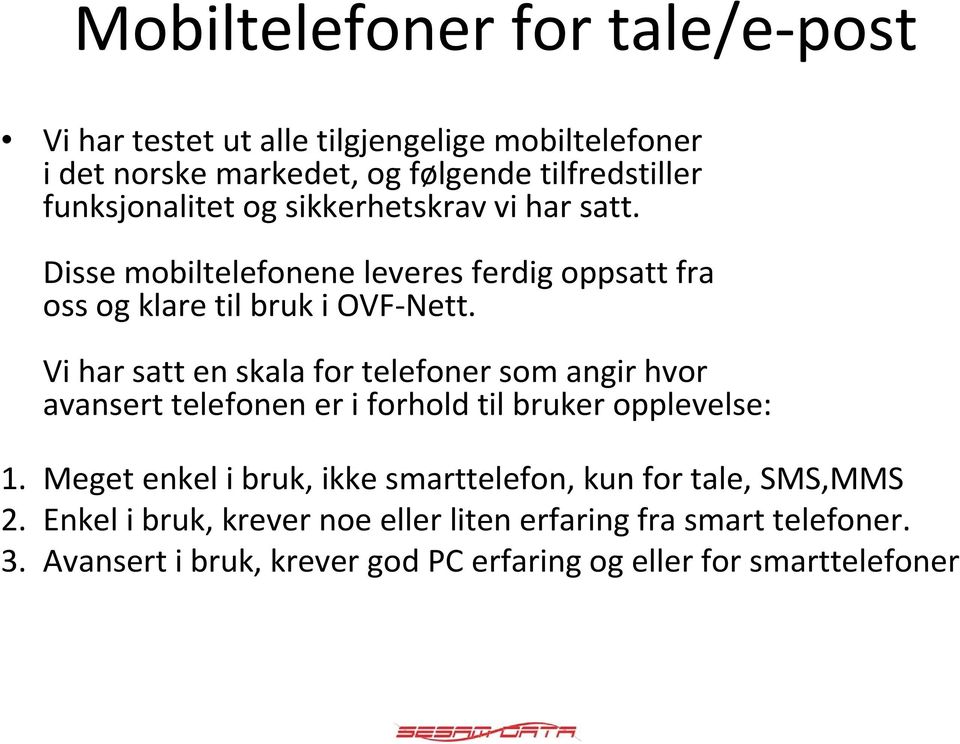 Vi har satt en skala for telefoner som angir hvor avansert telefonen er i forhold til bruker opplevelse: 1.