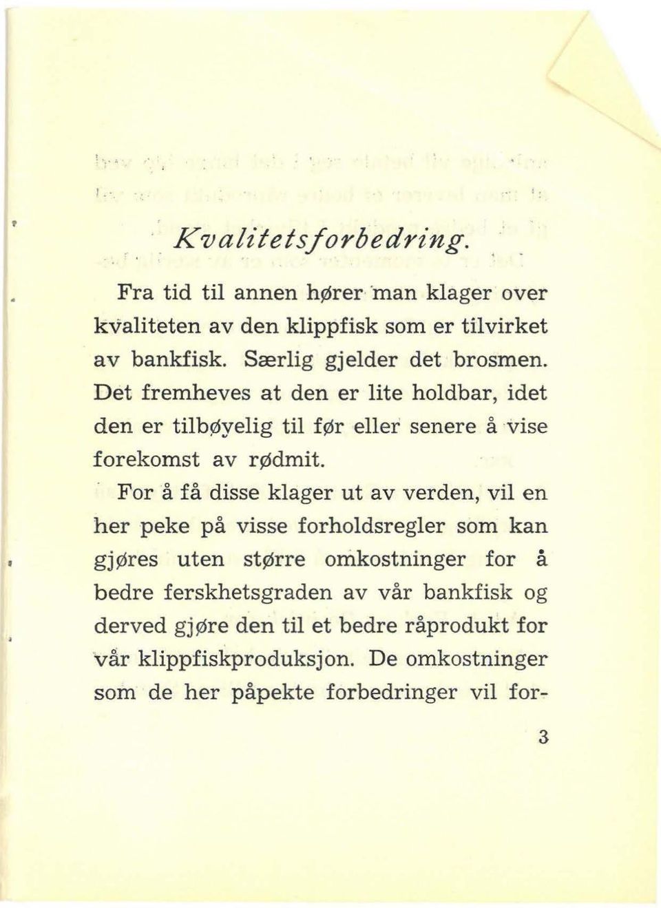 For å få disse klager ut av verden, vil en her peke på visse forholdsregler som kan gjøres uten større omkostninger for å bedre