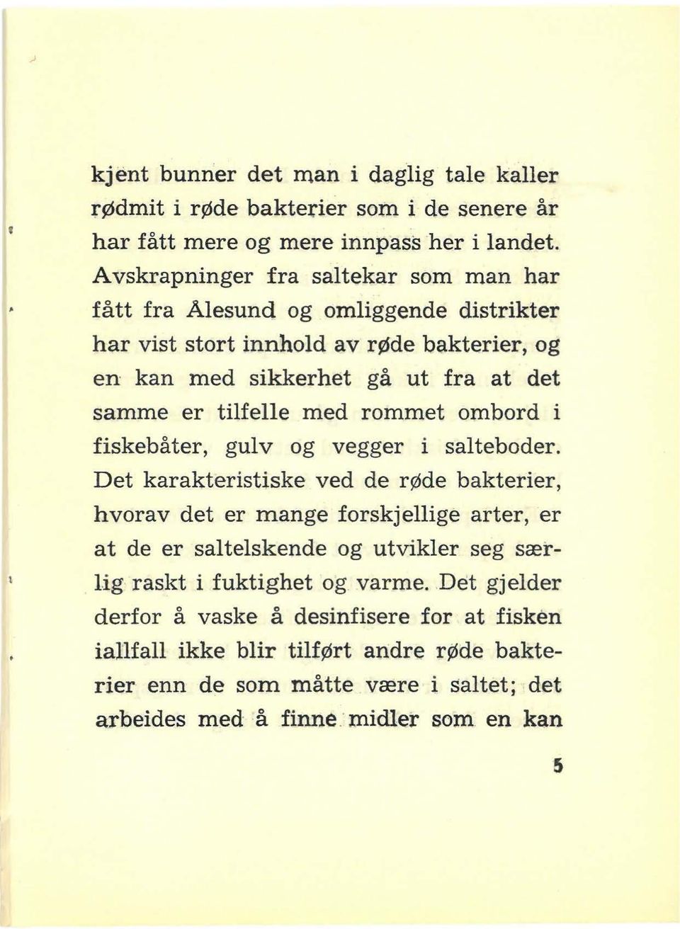 tilfelle med rommet ombord i fiskebåter, gulv og vegger i salteboder.