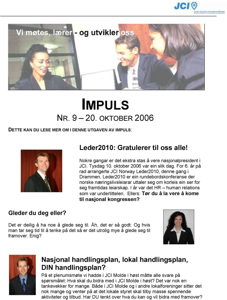 Leder2010 er ein rundebordskonferanse der norske næringslivsleiarar uttaler seg om korleis ein ser for seg framtidas leiarskap. I år var det HR human relations som var undertittelen.