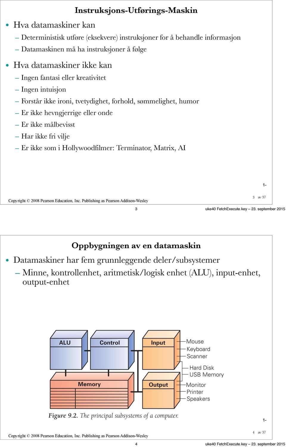 ikke målbevisst Har ikke fri vilje Er ikke som i Hollywoodfilmer: Terminator, Matrix, AI 3 3 uke40 FetchExecute.key 23.