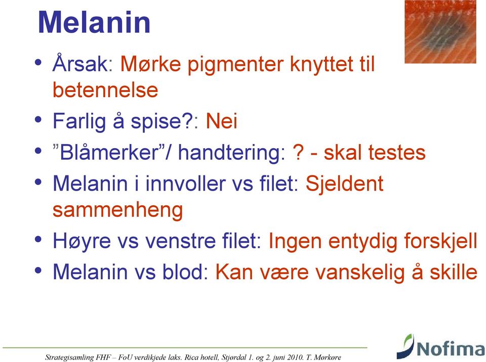 - skal testes Melanin i innvoller vs filet: Sjeldent sammenheng