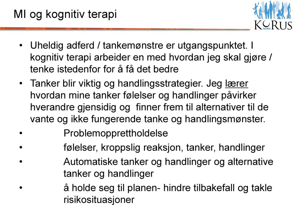 Jeg lærer hvordan mine tanker følelser og handlinger påvirker hverandre gjensidig og finner frem til alternativer til de vante og ikke fungerende