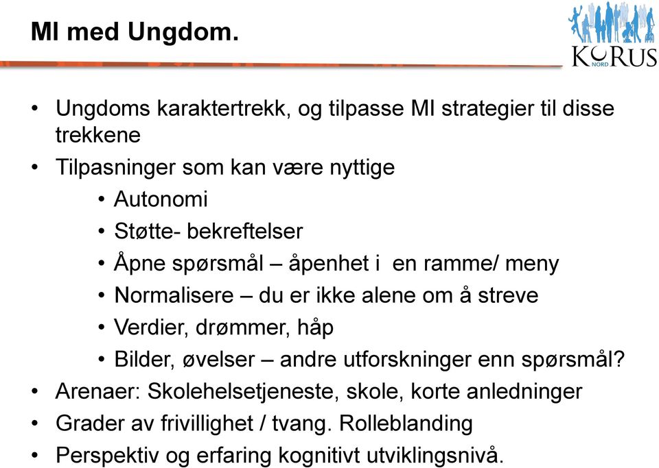 Støtte- bekreftelser Åpne spørsmål åpenhet i en ramme/ meny Normalisere du er ikke alene om å streve Verdier,