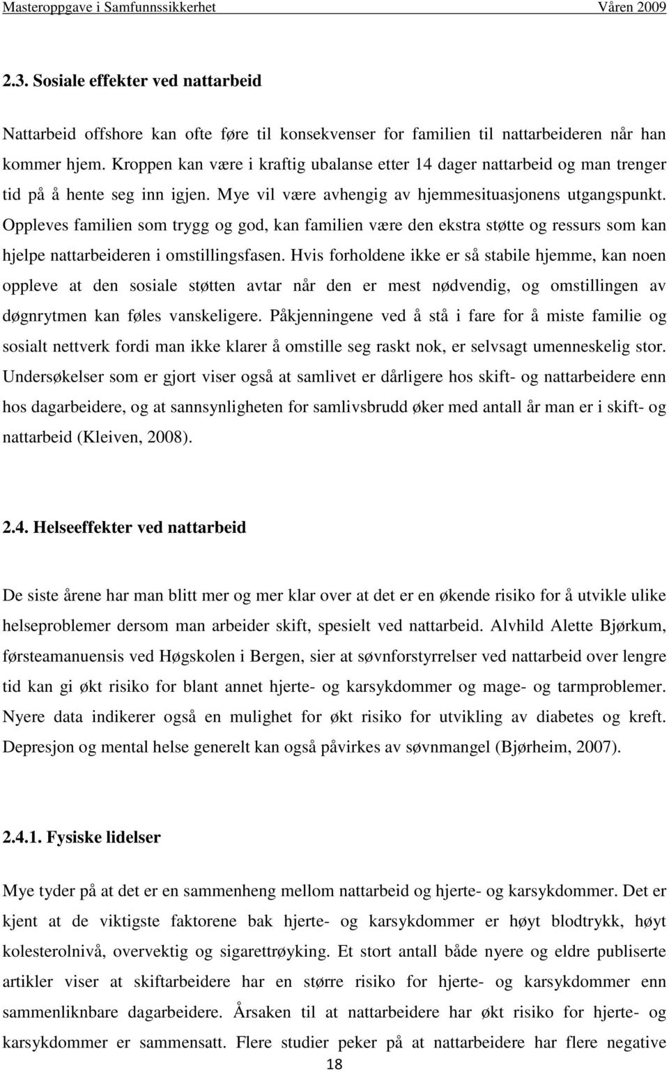 Oppleves familien som trygg og god, kan familien være den ekstra støtte og ressurs som kan hjelpe nattarbeideren i omstillingsfasen.