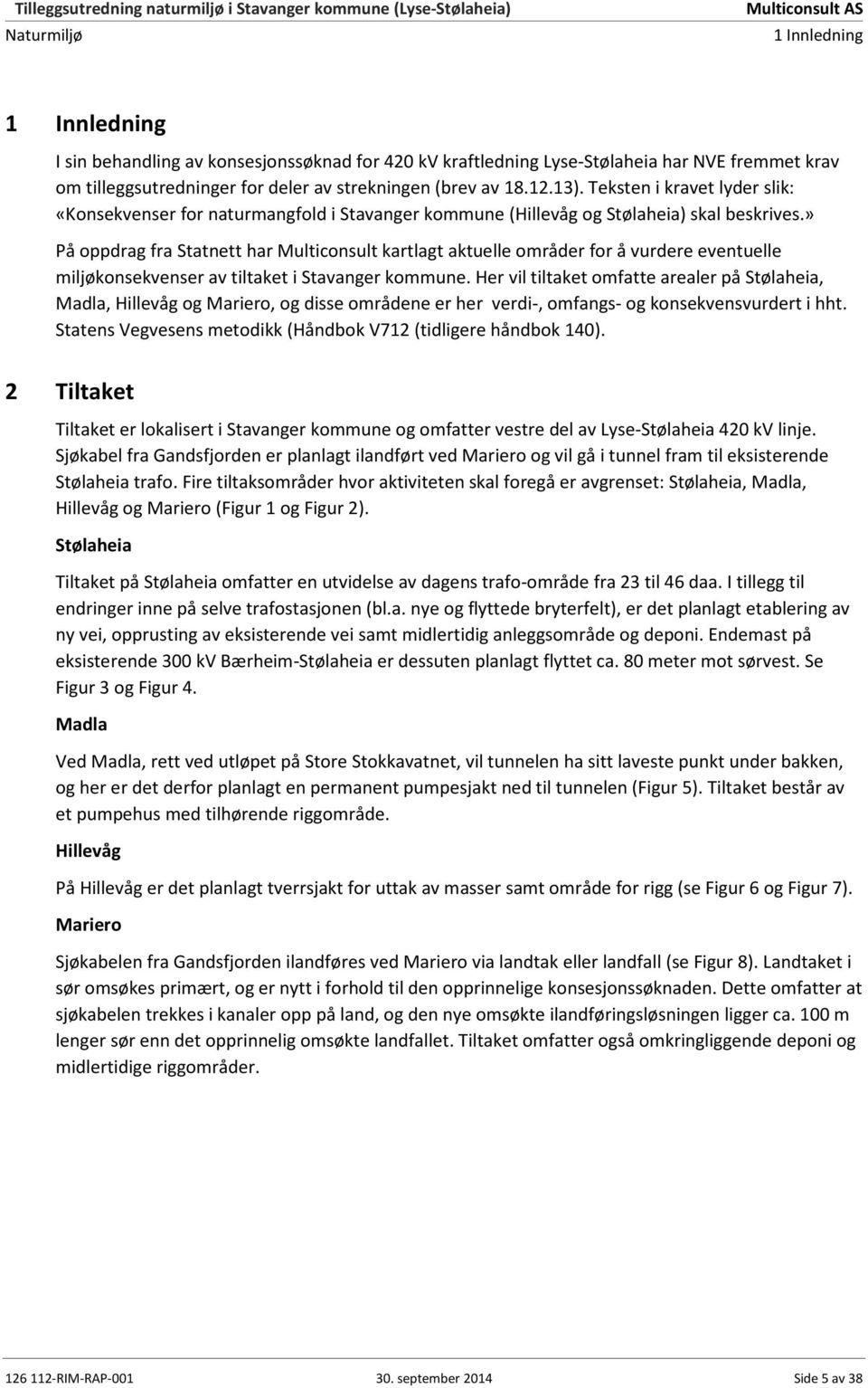 » På oppdrag fra Statnett har Multiconsult kartlagt aktuelle områder for å vurdere eventuelle miljøkonsekvenser av tiltaket i Stavanger kommune.