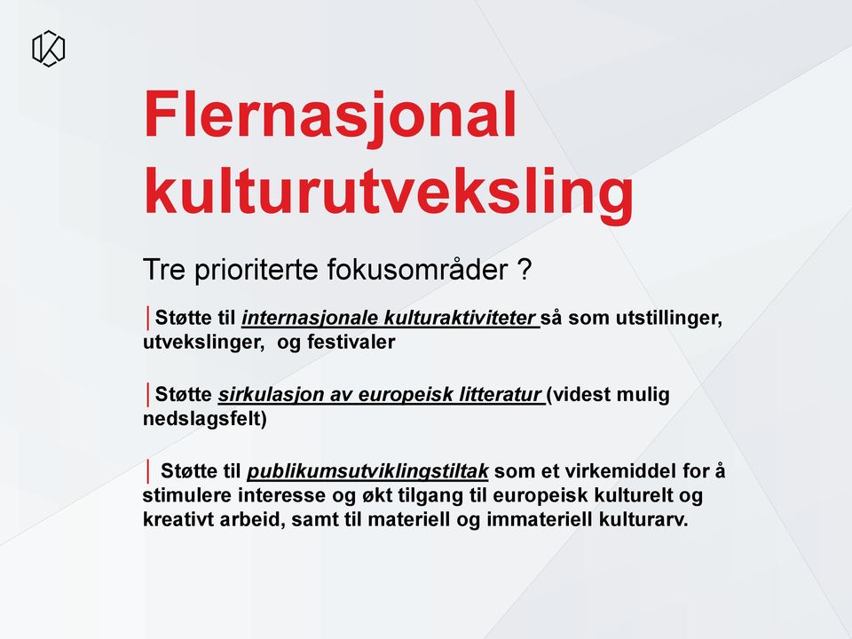 sirkulasjon av europeisk litteratur (videst mulig nedslagsfelt) Støtte til publikumsutviklingstiltak