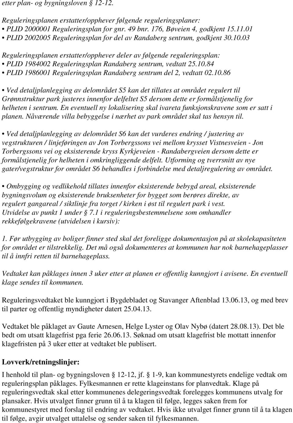 03 Reguleringsplanen erstatter/opphever deler av følgende reguleringsplan: PLID 1984002 Reguleringsplan Randaberg sentrum, vedtatt 25.10.