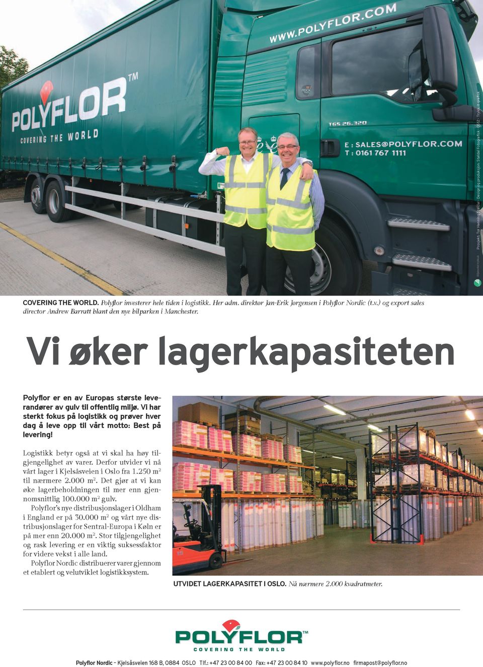 Vi øker lagerkapasiteten Polyflor er en av Europas største leverandører av gulv til offentlig miljø. Vi har sterkt fokus på logistikk og prøver hver dag å leve opp til vårt motto: Best på levering!