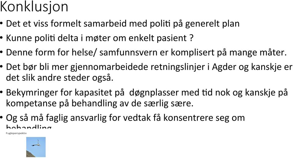 Det bør bli mer gjennomarbeidede retningslinjer i Agder og kanskje er det slik andre steder også.