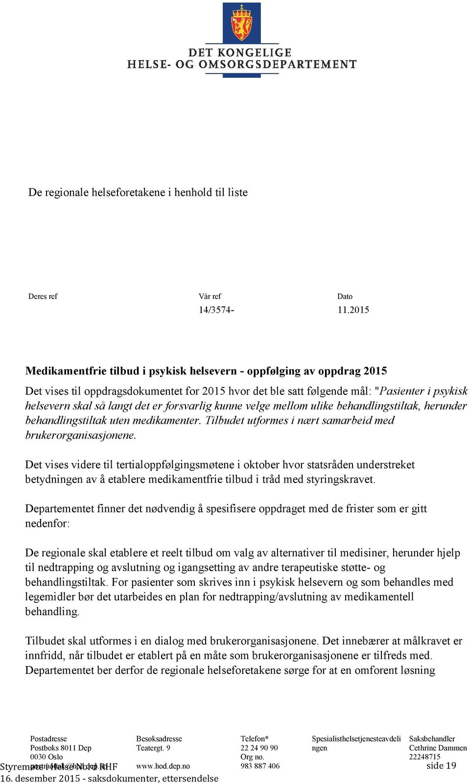 er forsvarlig kunne velge mellom ulike behandlingstiltak, herunder behandlingstiltak uten medikamenter. Tilbudet utformes i nært samarbeid med brukerorganisasjonene.