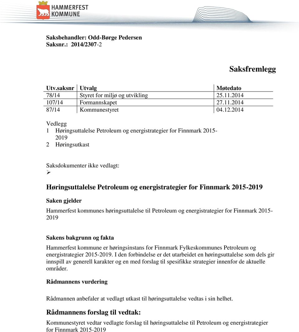 Hammerfest kommunes høringsuttalelse til Petroleum og energistrategier for Finnmark 2015-2019 Sakens bakgrunn og fakta Hammerfest kommune er høringsinstans for Finnmark Fylkeskommunes Petroleum og