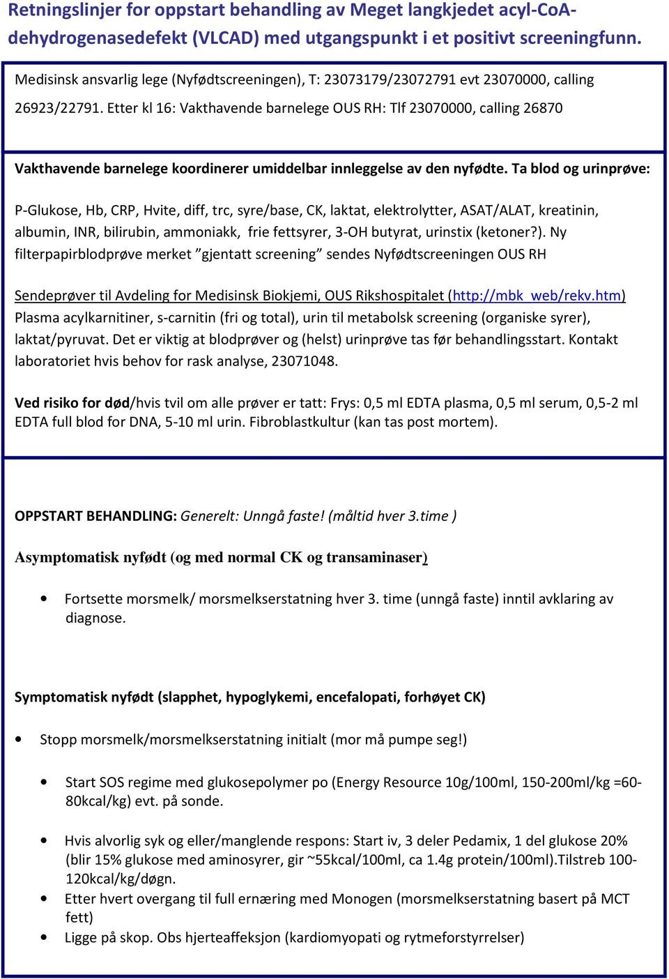 Etter kl 16: Vakthavende barnelege OUS RH: Tlf 23070000, calling 26870 Vakthavende barnelege koordinerer umiddelbar innleggelse av den nyfødte.