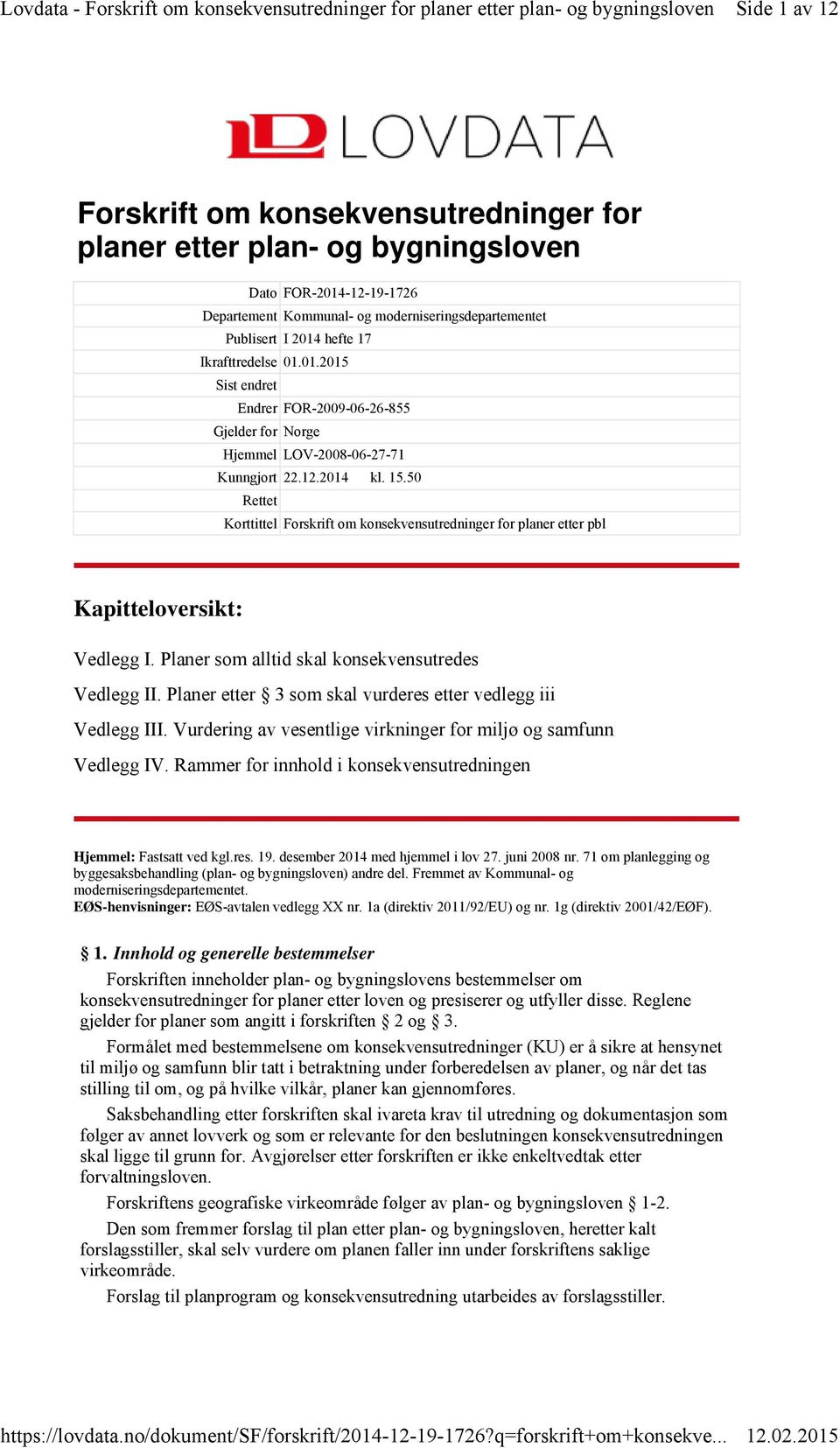 50 Rettet Korttittel Forskrift om konsekvensutredninger for planer etter pbl Kapitteloversikt: Vedlegg I. Planer som alltid skal konsekvensutredes Vedlegg II.