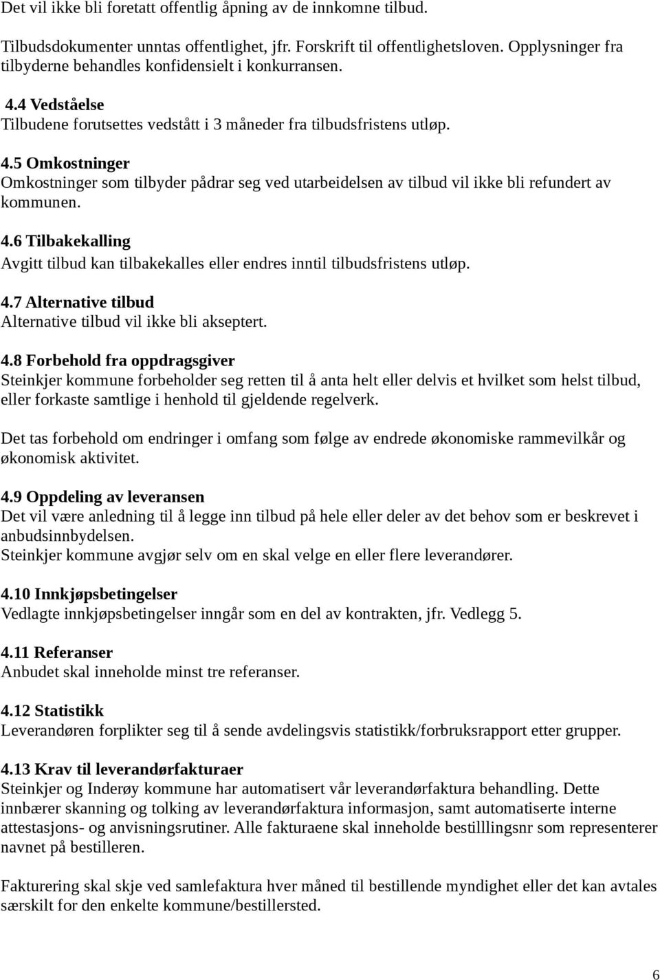 4.6 Tilbakekalling Avgitt tilbud kan tilbakekalles eller endres inntil tilbudsfristens utløp. 4.