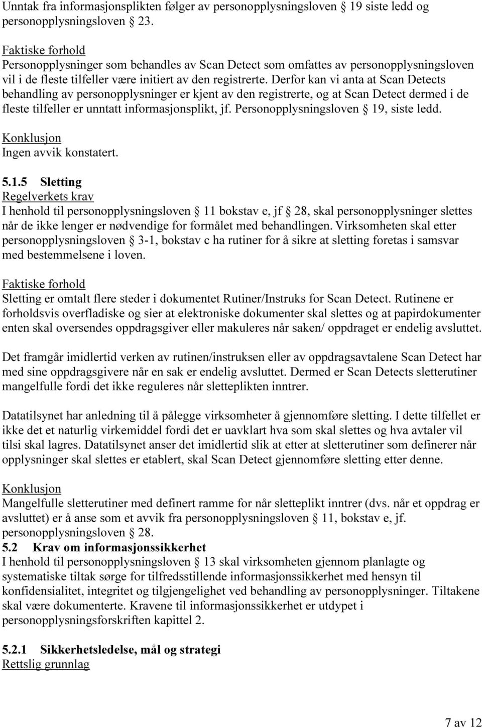 Derfor kan vi anta at Scan Detects behandling av personopplysninger er kjent av den registrerte, og at Scan Detect dermed i de fleste tilfeller er unntatt informasjonsplikt, jf.