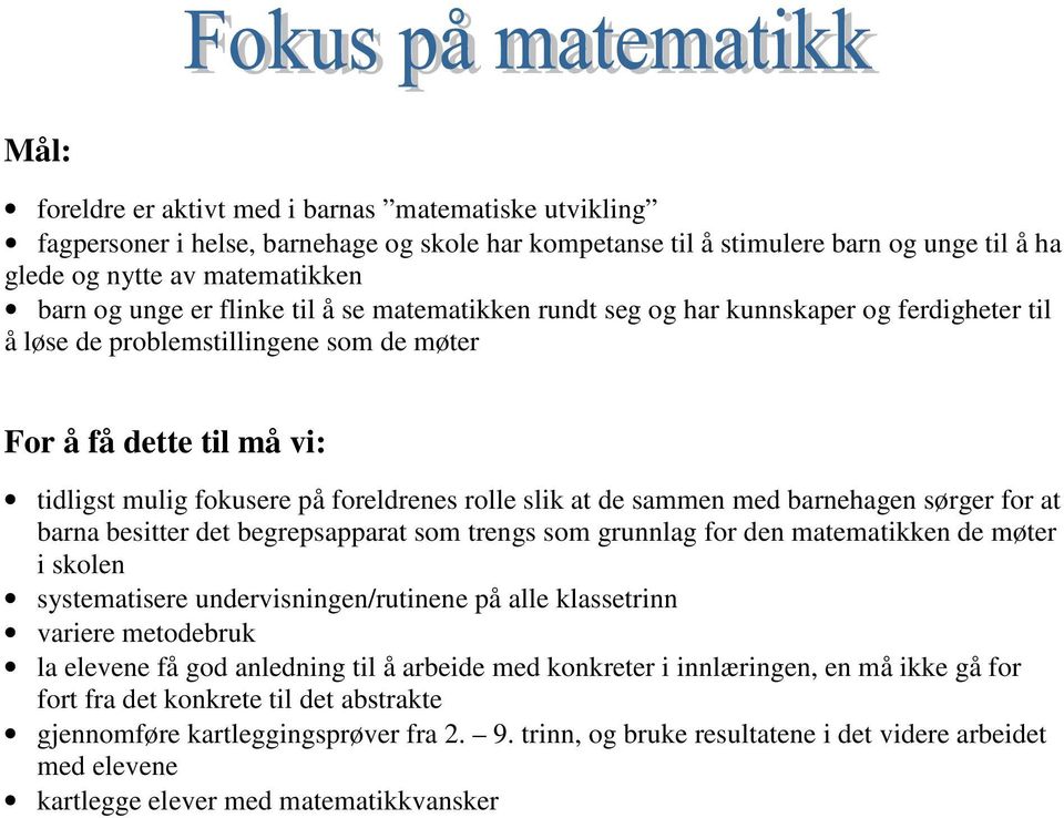 sammen med barnehagen sørger for at barna besitter det begrepsapparat som trengs som grunnlag for den matematikken de møter i skolen systematisere undervisningen/rutinene på alle klassetrinn variere