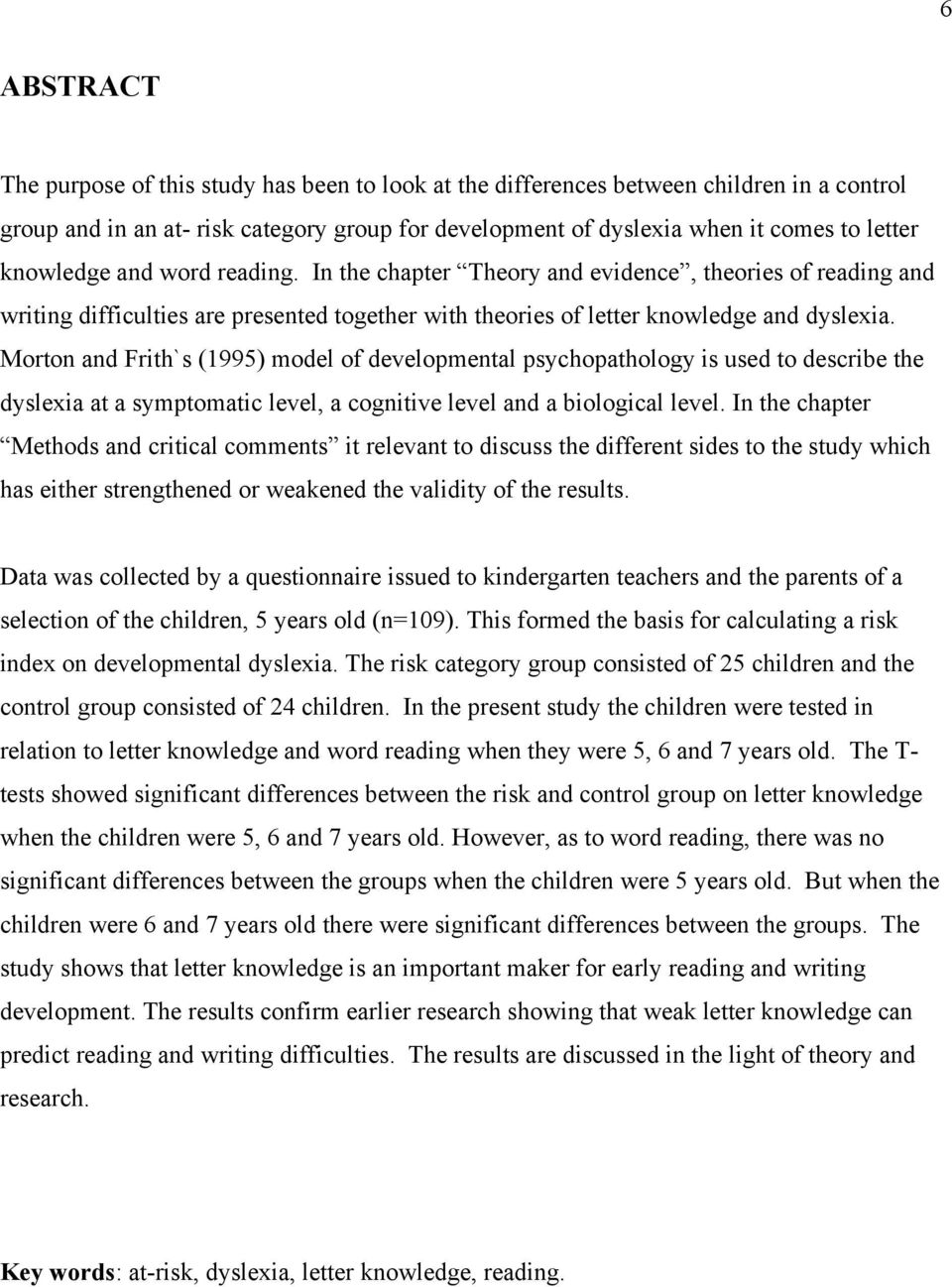 Morton and Frith`s (1995) model of developmental psychopathology is used to describe the dyslexia at a symptomatic level, a cognitive level and a biological level.