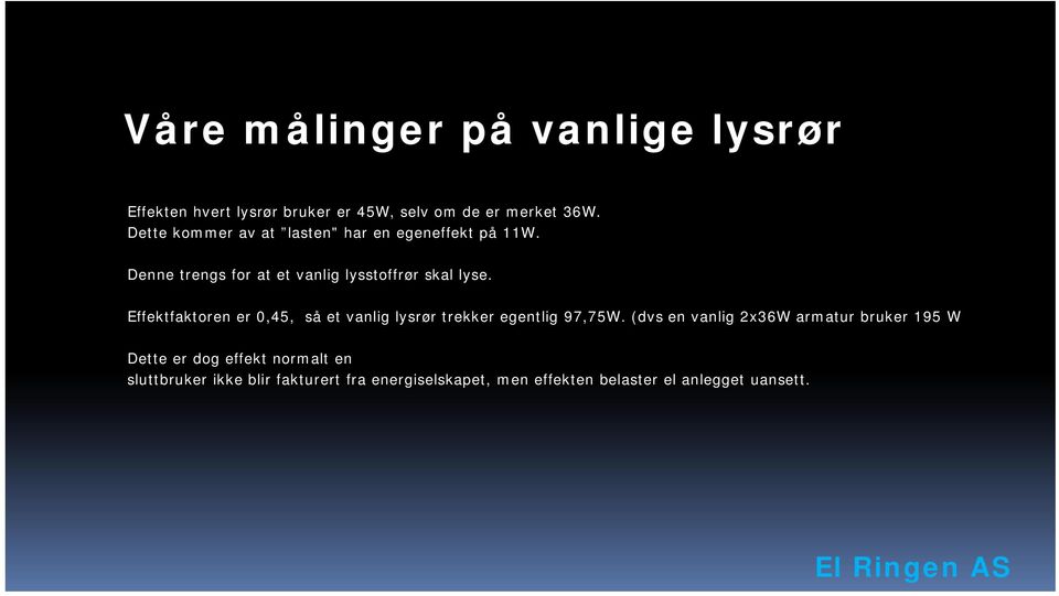 Effektfaktoren er 0,45, så et vanlig lysrør trekker egentlig 97,75W.