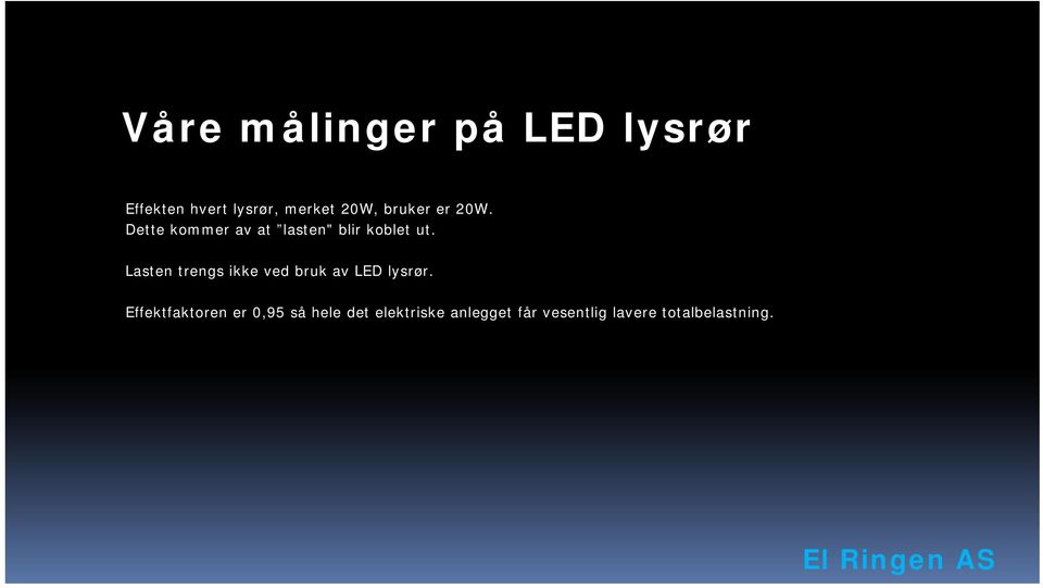 Lasten trengs ikke ved bruk av LED lysrør.