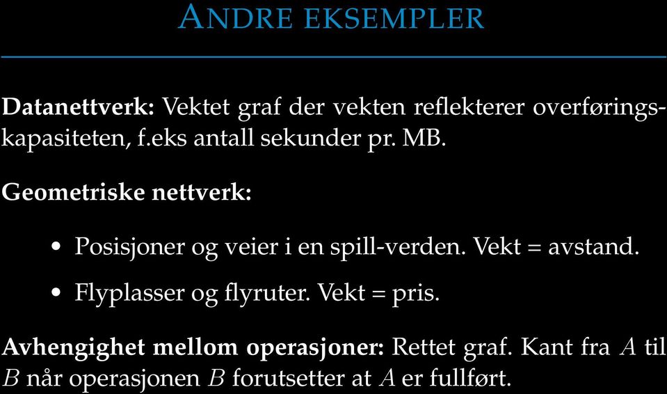 Geometriske nettverk: Posisjoner og veier i en spill-verden. Vekt = avstand.