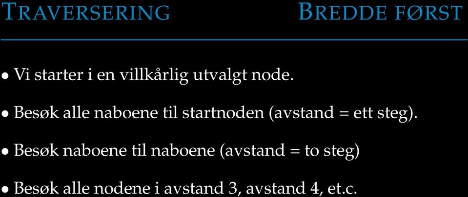 Besøk alle naboene til startnoden (avstand = ett