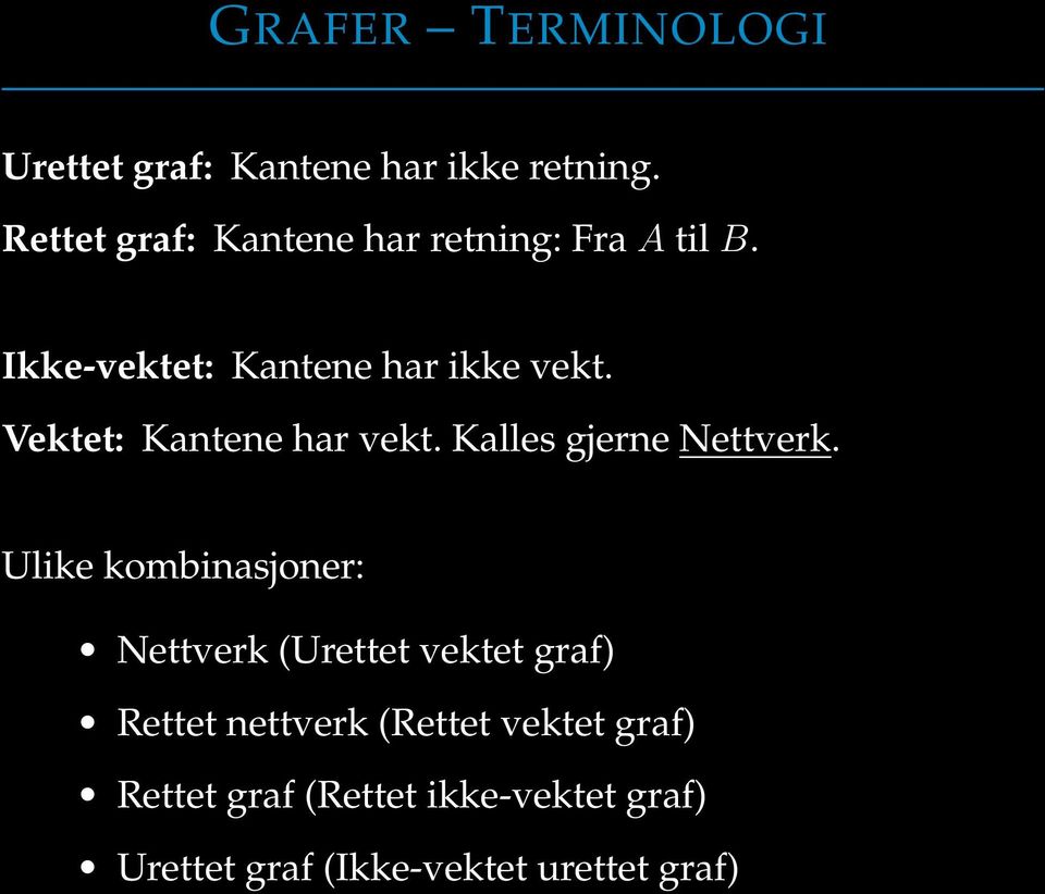 Vektet: Kantene har vekt. Kalles gjerne Nettverk.