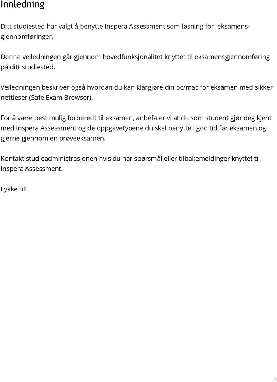 Veiledningen beskriver også hvordan du kan klargjøre din pc/mac for eksamen med sikker nettleser (Safe Exam Browser).