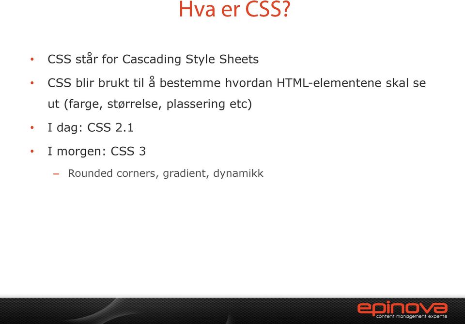 (farge, størrelse, plassering etc) I dag: CSS 2.