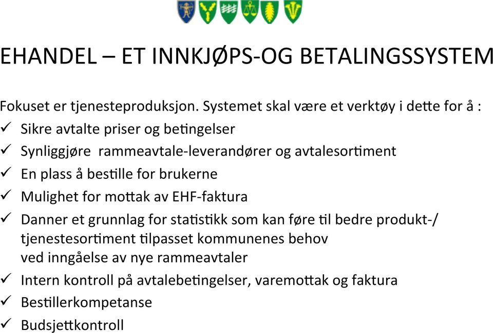 avtalesorgment ü En plass å besglle for brukerne ü Mulighet for molak av EHF- faktura ü Danner et grunnlag for stagsgkk som kan