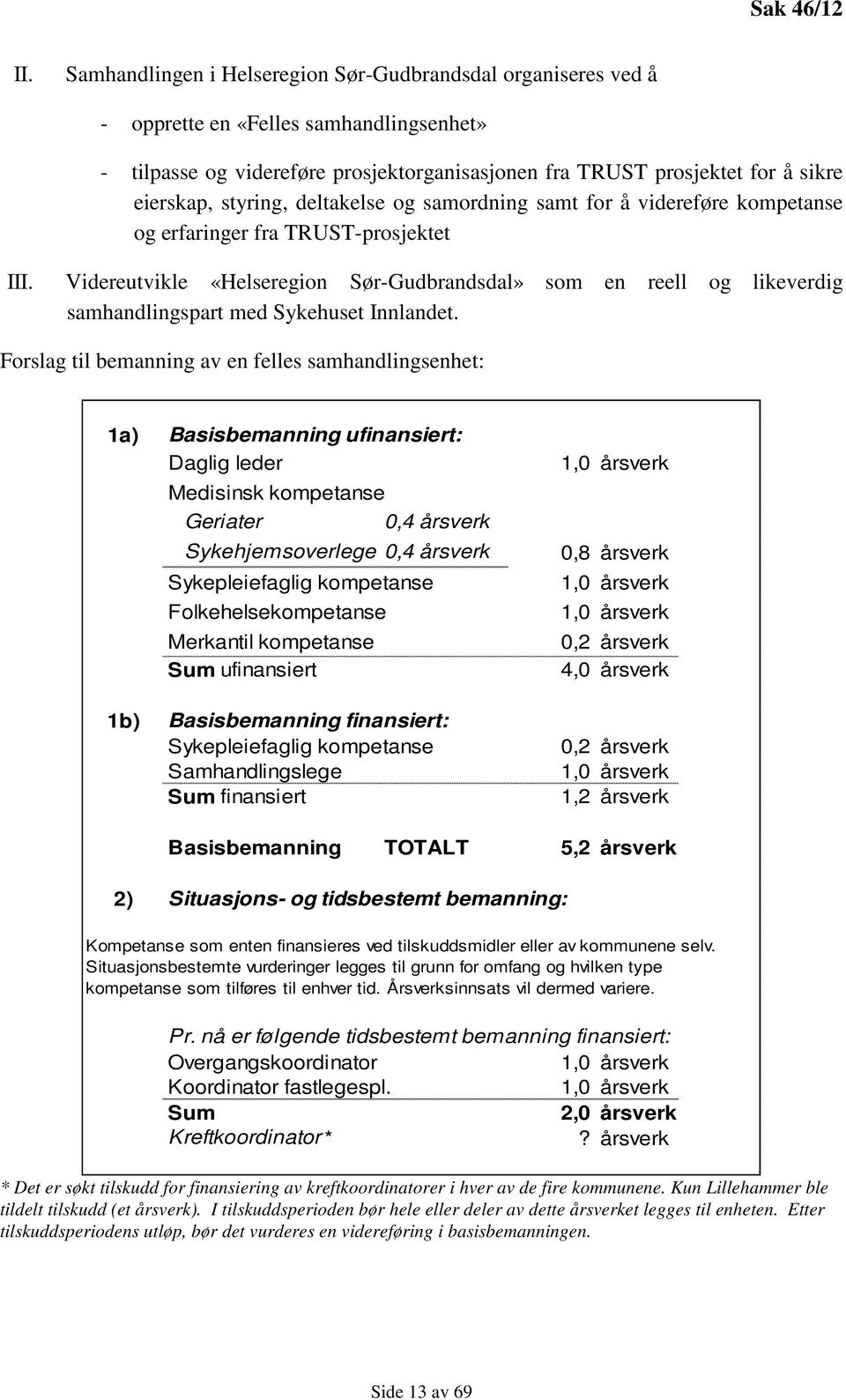 styring, deltakelse og samordning samt for å videreføre kompetanse og erfaringer fra TRUST-prosjektet III.