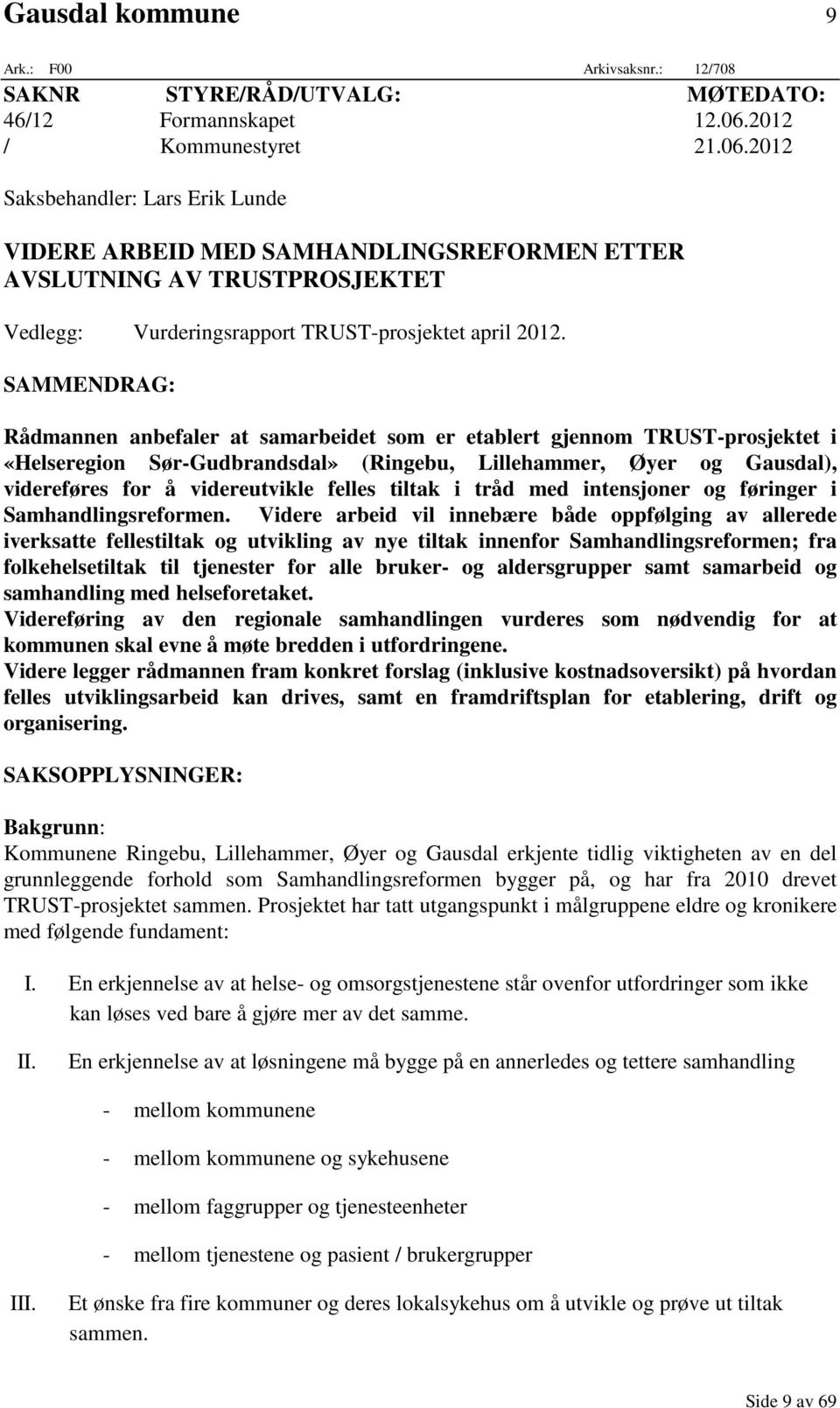 SAMMENDRAG: Rådmannen anbefaler at samarbeidet som er etablert gjennom TRUST-prosjektet i «Helseregion Sør-Gudbrandsdal» (Ringebu, Lillehammer, Øyer og Gausdal), videreføres for å videreutvikle