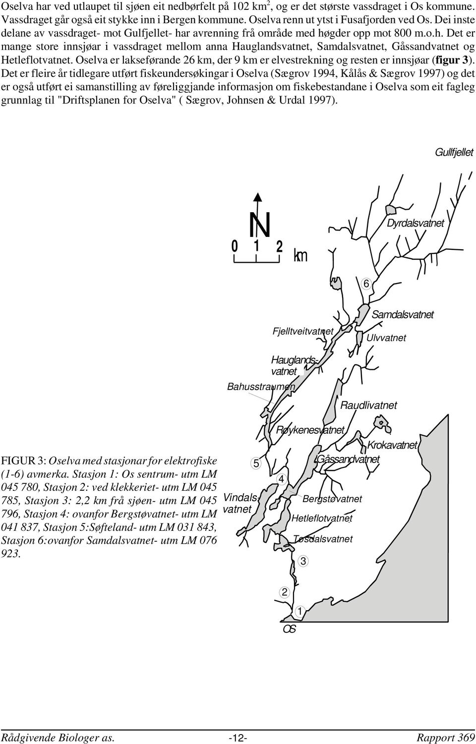 Oselva er lakseførande 6 km, der 9 km er elvestrekning og resten er innsjøar (figur 3).