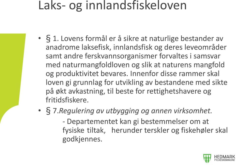 forvaltes i samsvar med naturmangfoldloven og slik at naturens mangfold og produktivitet bevares.