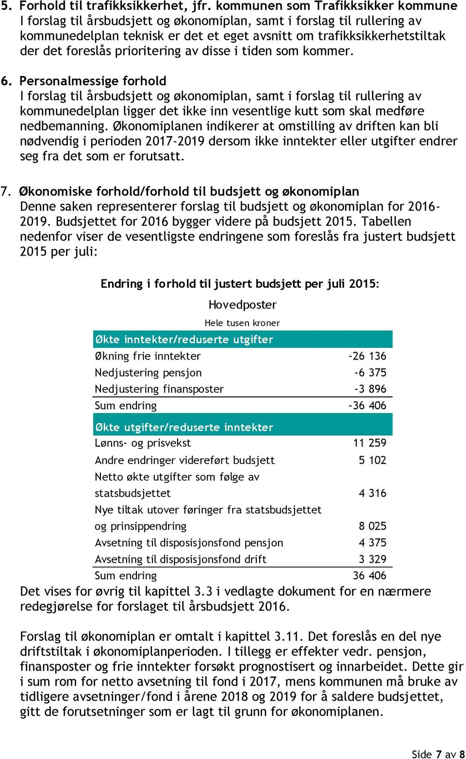 prioritering av disse i tiden som kommer. 6.