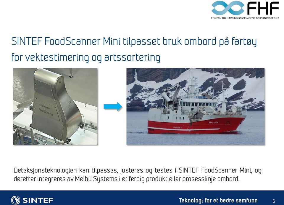 tilpasses, justeres og testes i SINTEF FoodScanner Mini, og