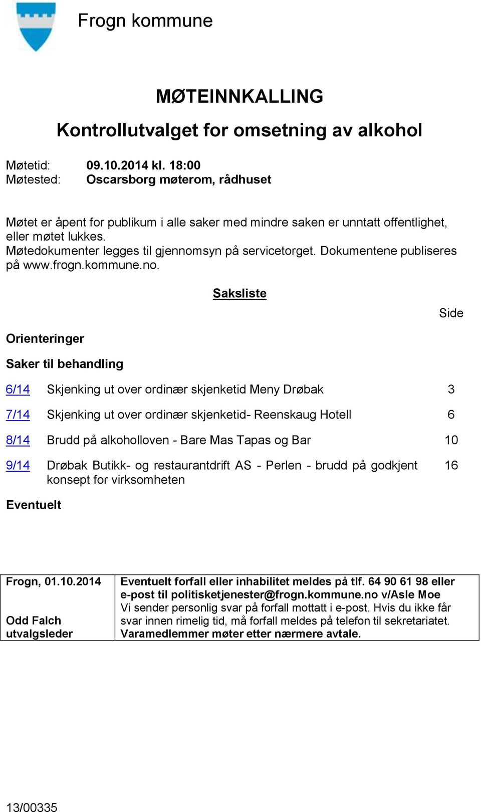 syn på servicetorget. Dokumentene publiseres på www.frogn.kommune.no.