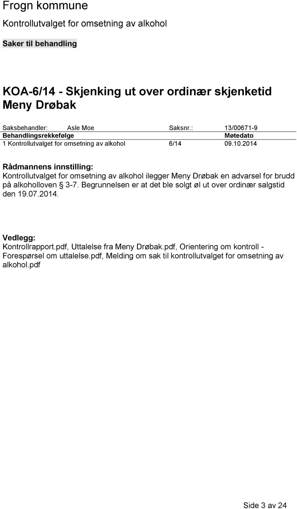 2014 Rådmannens innstilling: ilegger Meny Drøbak en advarsel for brudd på alkoholloven 3-7.