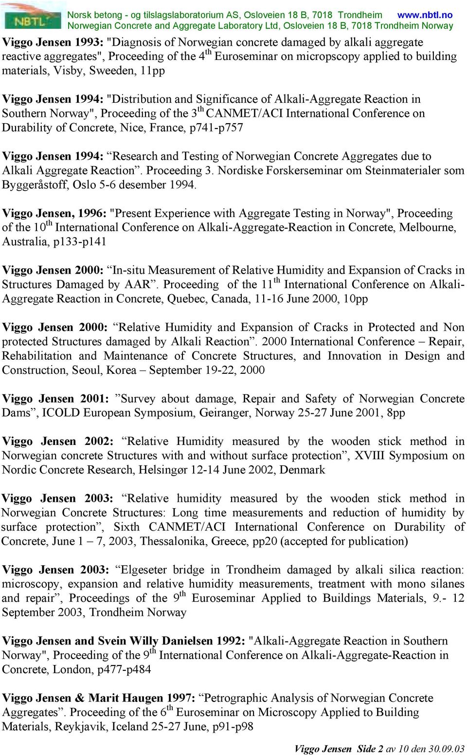 France, p741-p757 Viggo Jensen 1994: Research and Testing of Norwegian Concrete Aggregates due to Alkali Aggregate Reaction. Proceeding 3.