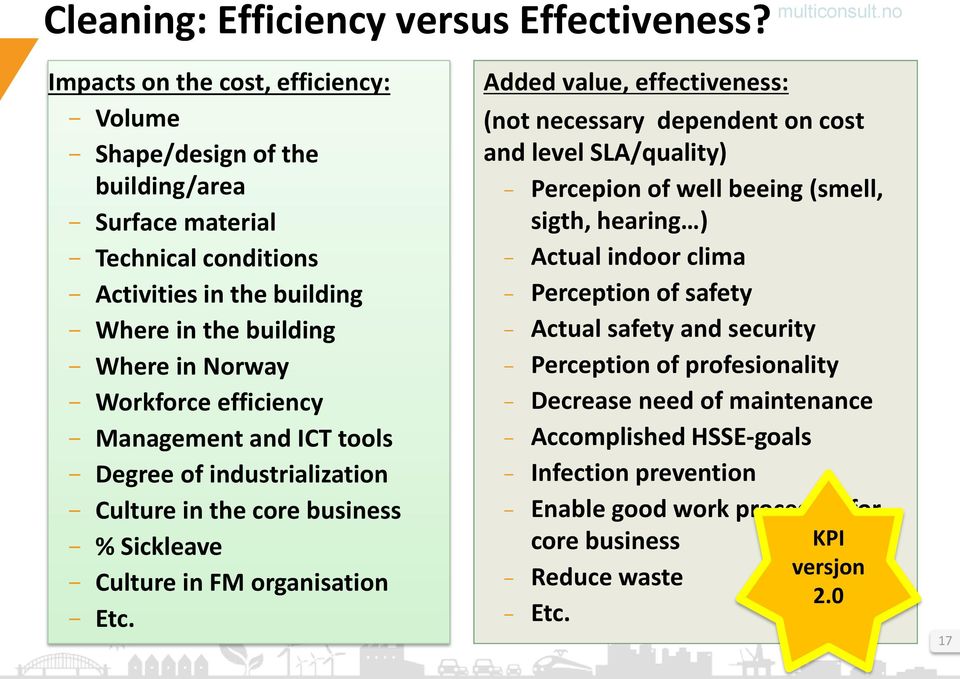 Workforce efficiency - Management and ICT tools - Degree of industrialization - Culture in the core business - % Sickleave - Culture in FM organisation - Etc.