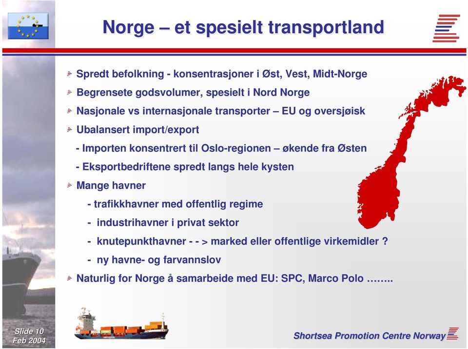 - Eksportbedriftene spredt langs hele kysten Mange havner - trafikkhavner med offentlig regime - industrihavner i privat sektor -