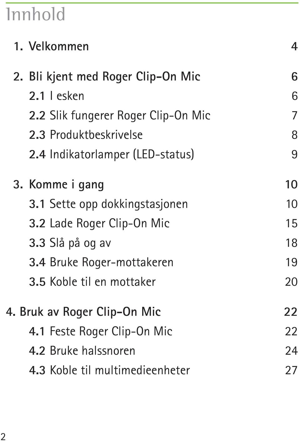 2 Lade Roger Clip-On Mic 15 3.3 Slå på og av 18 3.4 Bruke Roger-mottakeren 19 3.5 Koble til en mottaker 20 4.