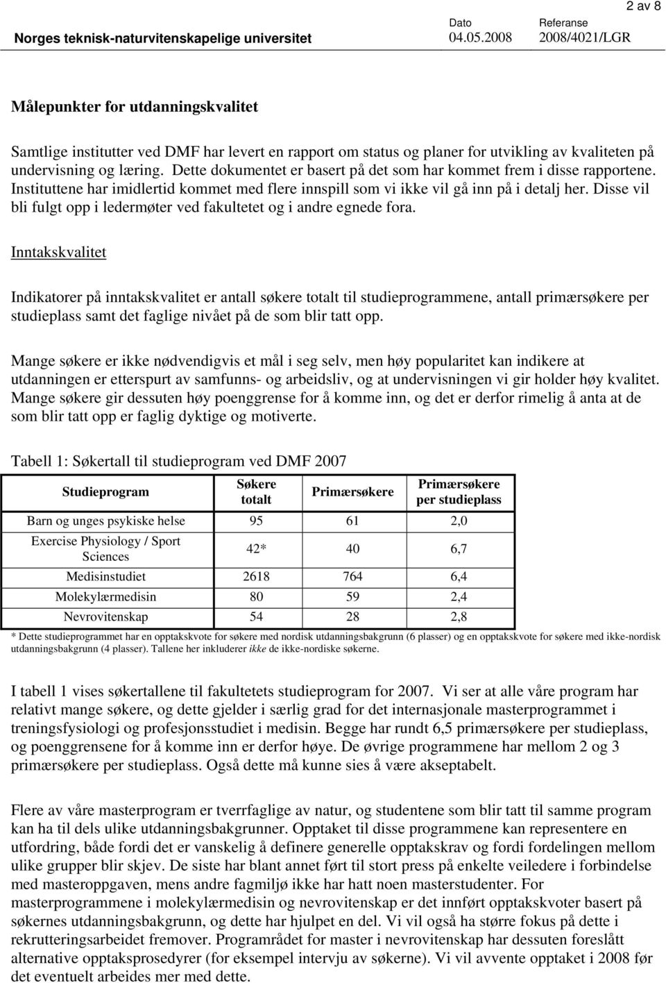 Disse vil bli fulgt opp i ledermøter ved fakultetet og i andre egnede fora.