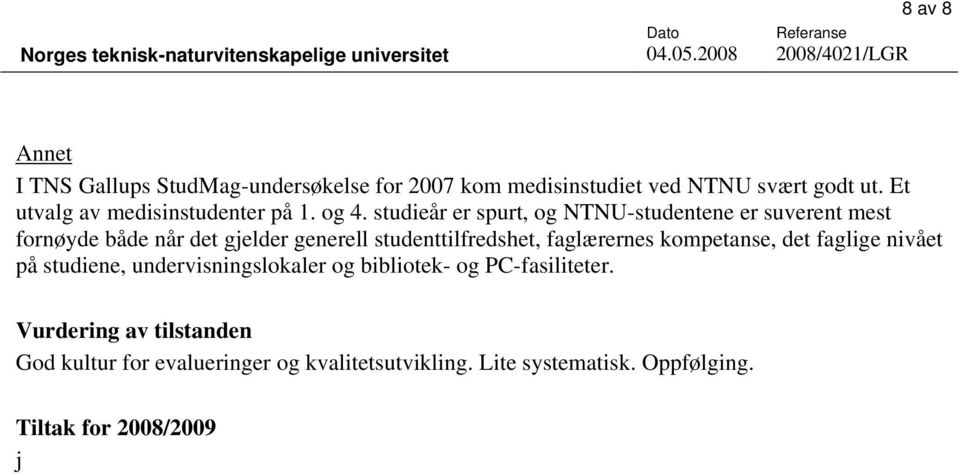 studieår er spurt, og NTNU-studentene er suverent mest fornøyde både når det gjelder generell studenttilfredshet,