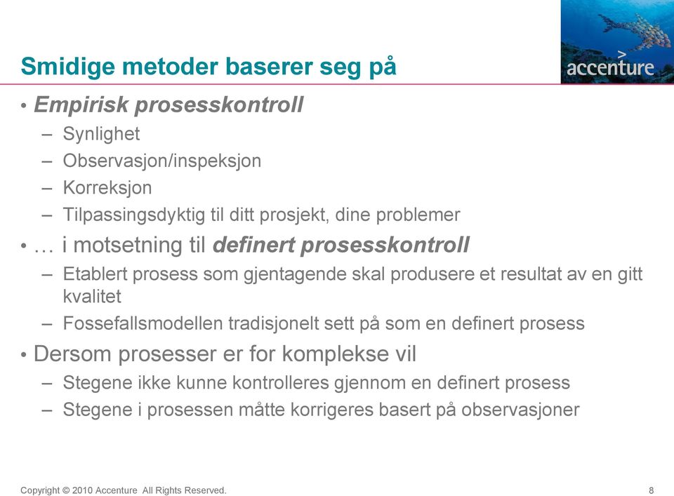 resultat av en gitt kvalitet Fossefallsmodellen tradisjonelt sett på som en definert prosess Dersom prosesser er for